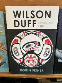 Wilson Duff: Coming Back, a Life Robin Fisher