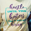 Hustle Until Your Haters Ask if you are Hiring