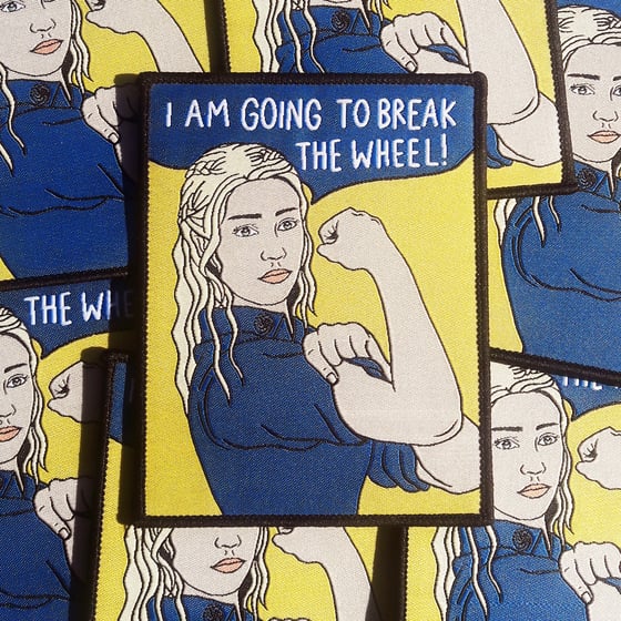 Image of Daenerys Targarien "I Am Going To Break The Wheel" patch