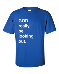 God Really Be Looking Out T-Shirt - Blue