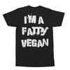 Ltd Ed. I'm a Fatty Vegan t shirt Vol 1 