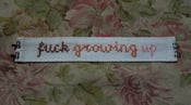 Image of 'Fuck Growing Up' embroidery bracelet - custom order
