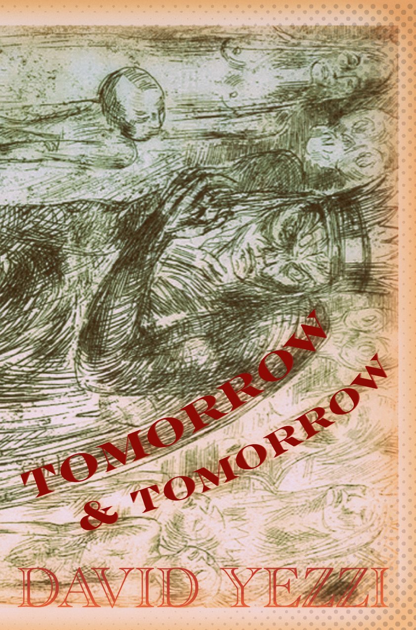 TOMORROW AND TOMORROW By David Yezzi