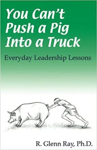 You Can't Push a Pig into a Truck: Everyday Leadership Lessons