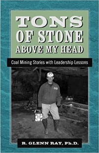 Tons of Stone above my Head: Coal Mining Stories with Leadership Lessons 