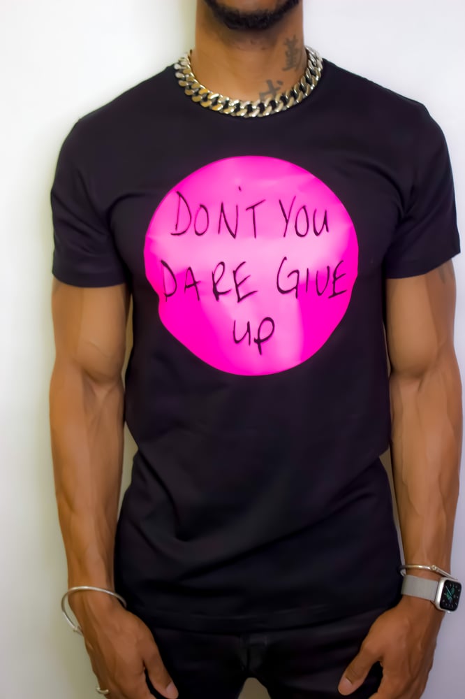 Image of “Don’t you dare give up” Tee