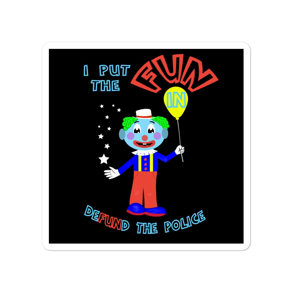 Image of I Put the "FUN" in "Defund the Police" Sticker