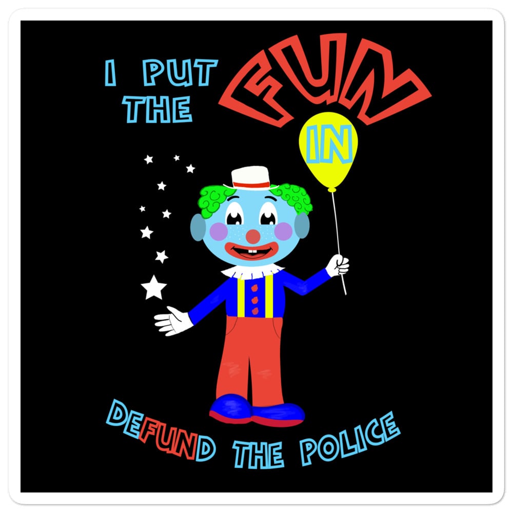 Image of I Put the "FUN" in "Defund the Police" Sticker