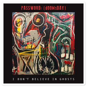 PASSWORD:(dOOMSday) "I DON"T BELIEVE IN GHOSTS" Sticker 