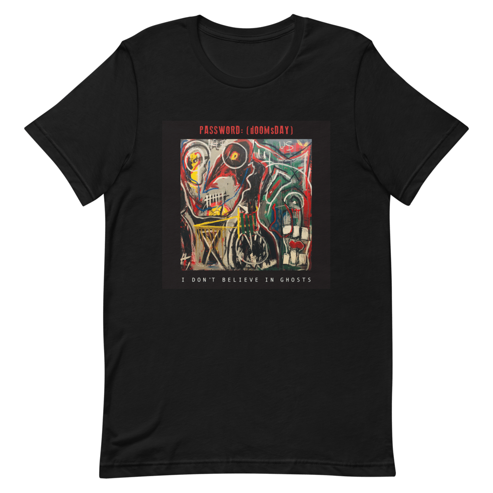 PASSWORD:(dOOMsDAY) "I DON'T BELIEVE IN GHOSTS" Unisex T-Shirt