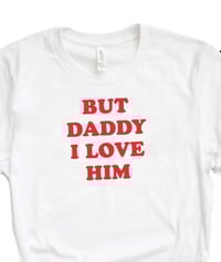 But Daddy I Love Him tee