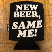 New Beer, Same Me! - Koozie