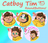 Catboy Tim Round Buttons!