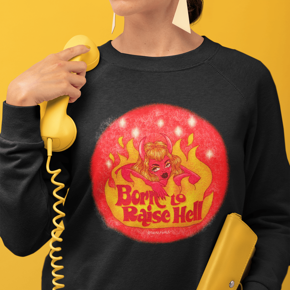 Image of BORN TO RAISE HELL SWEATSHIRT