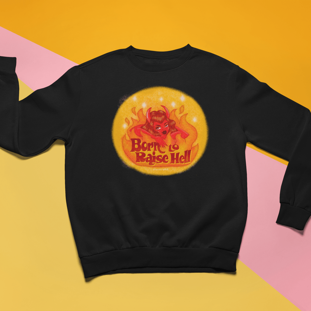 Image of BORN TO RAISE HELL SWEATSHIRT