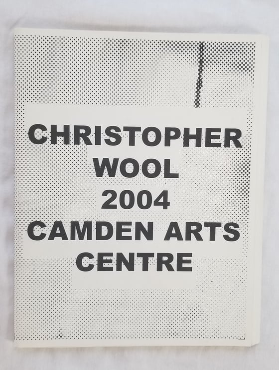 Image of Christopher Wool 2004 Camden Arts Centre (Signed First Edition)