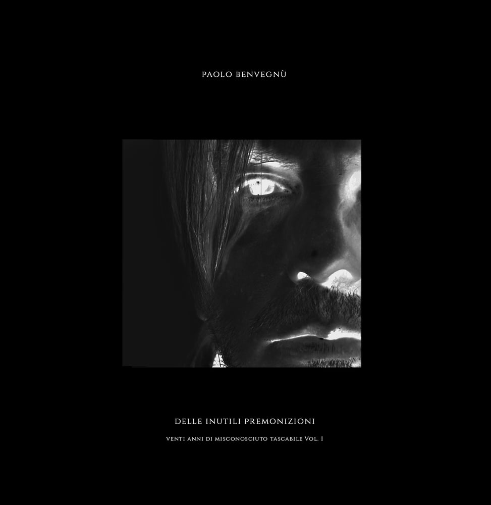 Image of Paolo Benvegnù - "Delle inutili premonizioni - Venti anni di misconosciuto tascabile Vol.1"