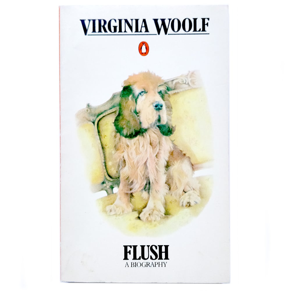 Virginia Woolf - Flush - A Biography of Emily Barrett Browning's spaniel