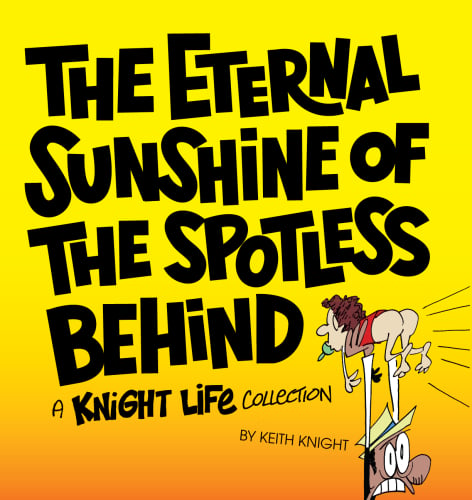 The Eternal Sunshine of the Spotless Behind (Knight Life Book #3)