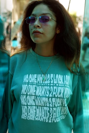 Image of “NO ONE WANTS 2 F^CK YOU” Sweatshirt