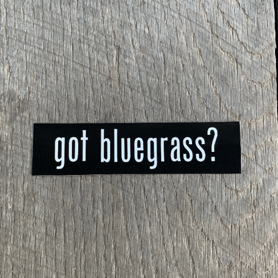 Image of GOT BLUEGRASS? sticker
