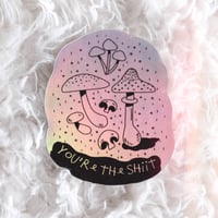 You're the Shiit Holographic Sticker