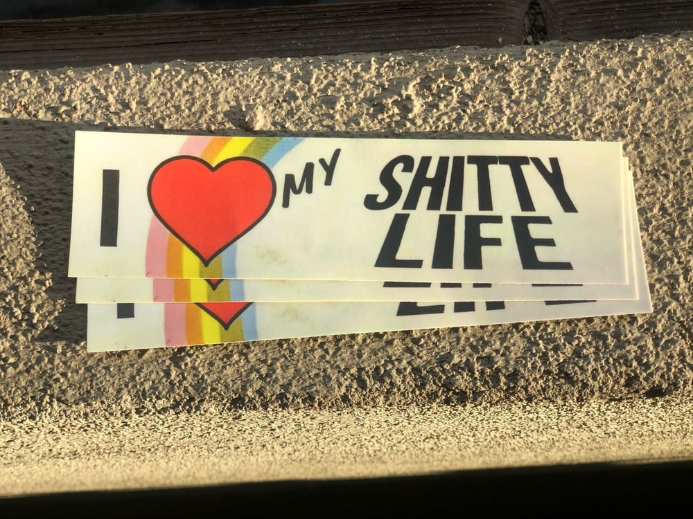 Image of "I <3 My Shitty Life" Three Pack