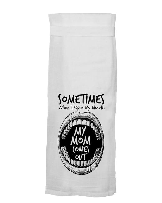 Sometimes When I Open My Mouth My Mom Comes Out- Flour Sack Hang Tight Towel®