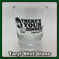 Image 2 of Taryl “There’s Your Dinner” Shot Glass! 