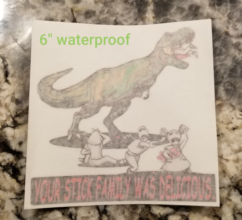 2 "T-Rex vs Stick Family" 6+" waterproof full color stickers