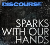 Image of Discourse - Sparks With Our Hands