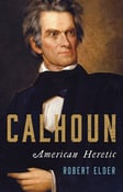 Image of <em>Calhoun: American Heretic</em> -- Robert Elder -- SIGNED