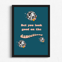 Bet You Look Good On The Dancefloor Print