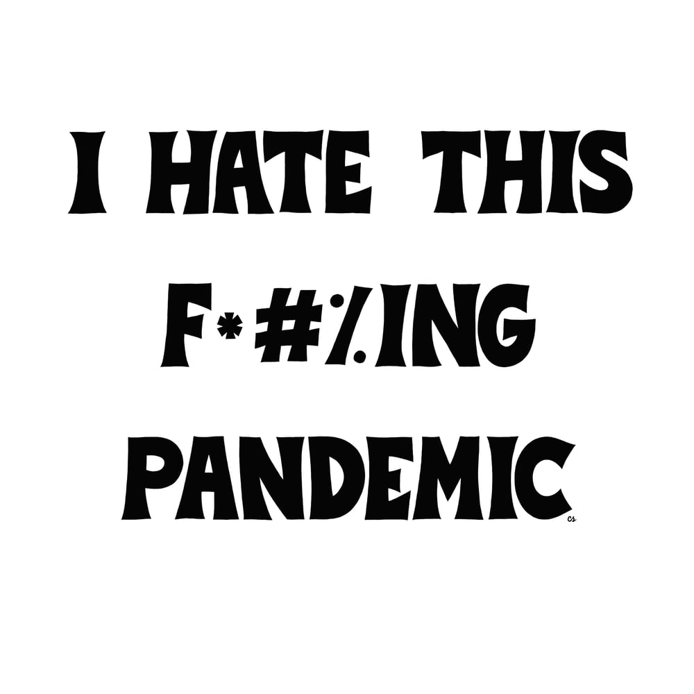 Image of I HATE THIS F*#%ING PANDEMIC white shirt