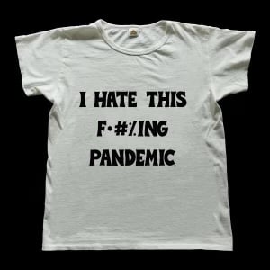 Image of I HATE THIS F*#%ING PANDEMIC white shirt