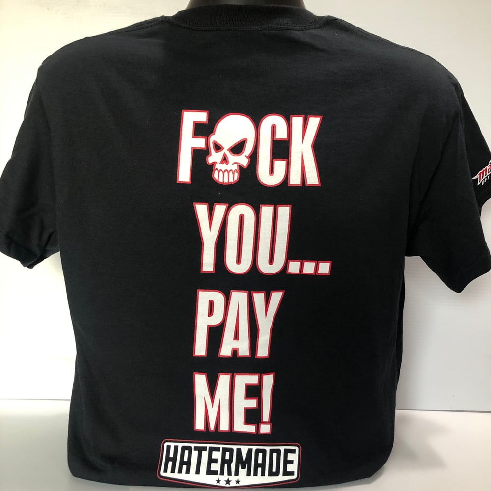 Image of "Fuck You...Pay Me"! by Hatermade