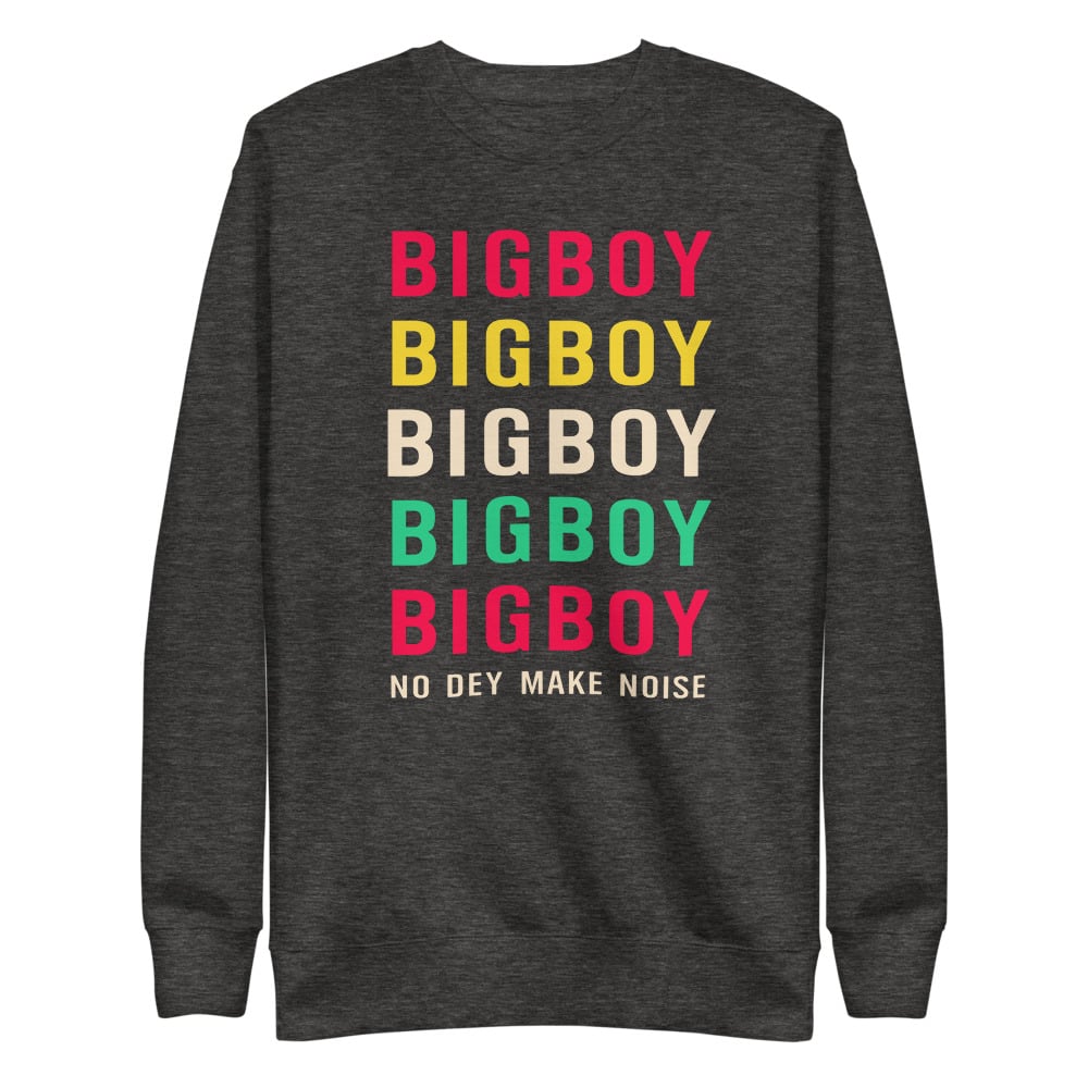 BIG BOY NO DEY MAKE NOISE LIMBO SWEATSHIRT