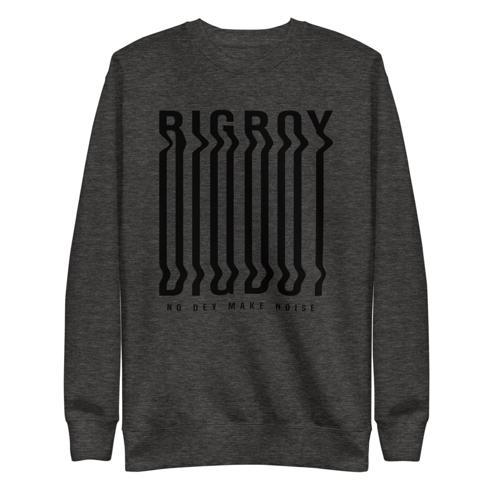 BIG BOY NO DEY MAKE NOISE ZALLI SWEATSHIRT