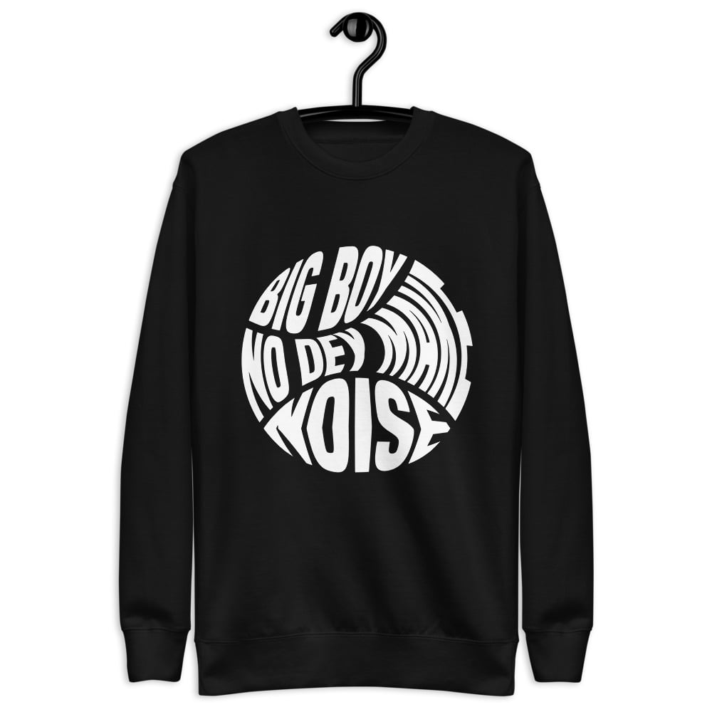 Big Boy No Dey Make Noise Classic Dalo Sweatshirt