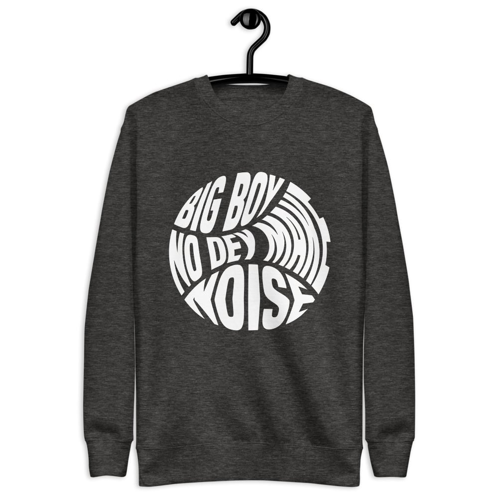 Big Boy No Dey Make Noise Classic Dalo Sweatshirt