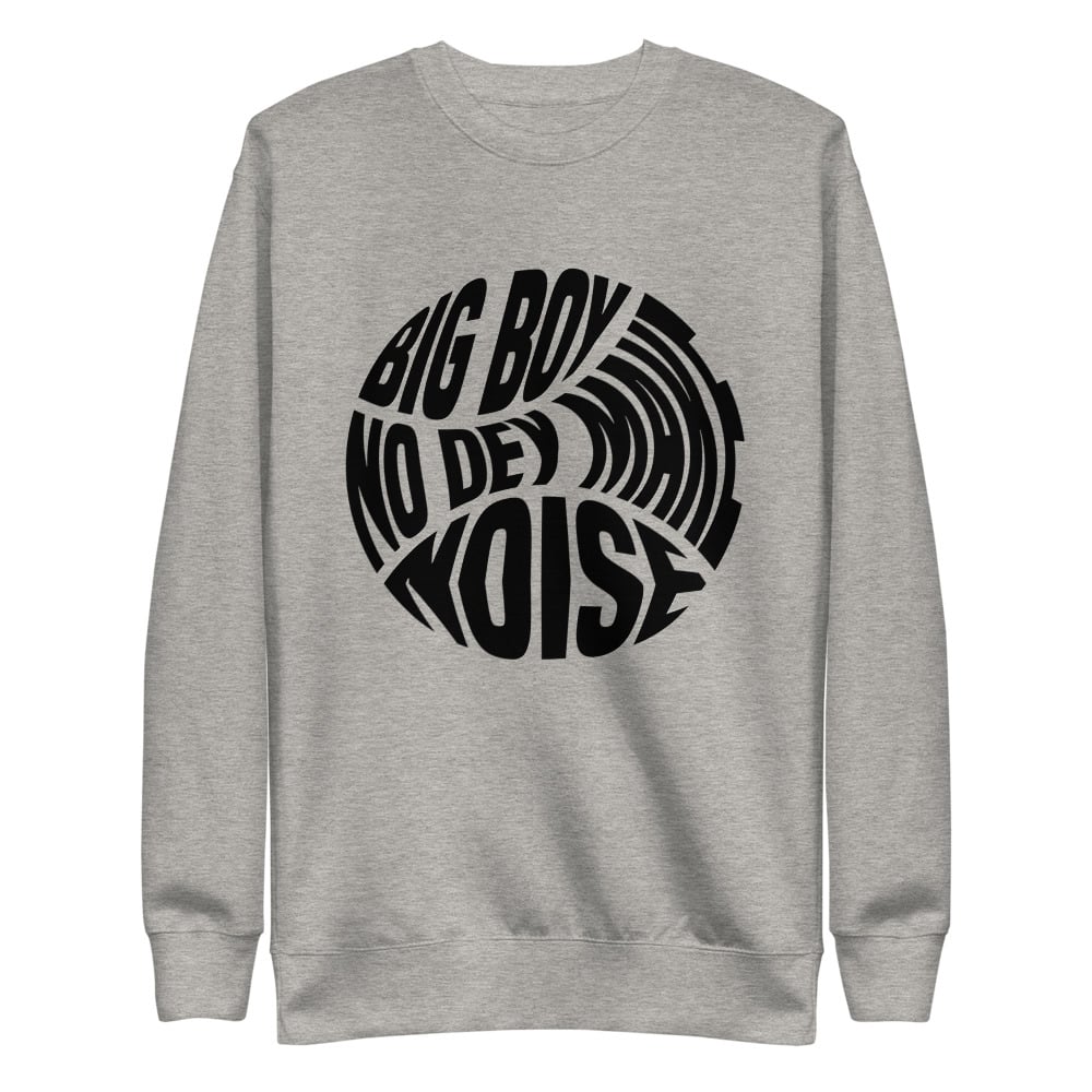 Big Boy No Dey Make Noise Classic Tap Sweatshirt