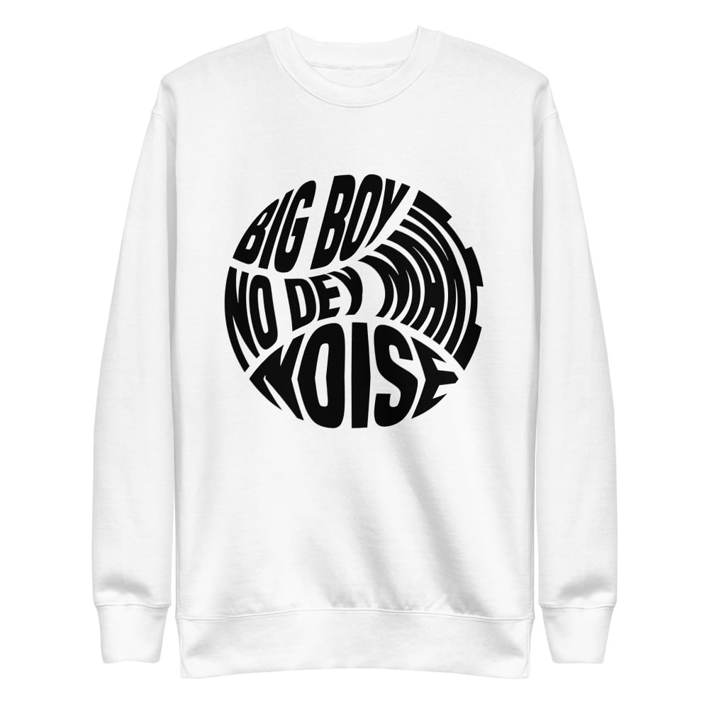 Big Boy No Dey Make Noise Classic Tap Sweatshirt