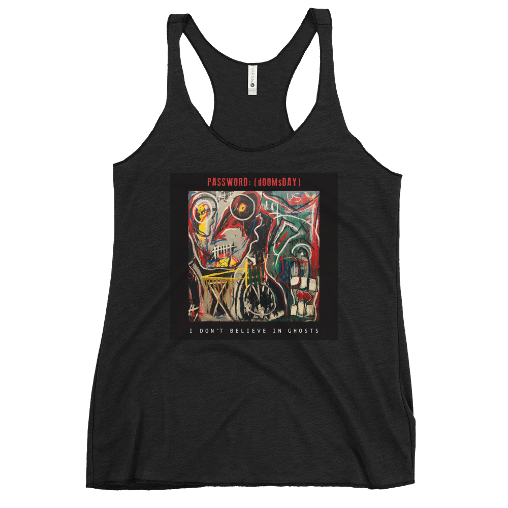 PASSWORD:(dOOMsDAY) "I DON'T BELIEVE IN GHOSTS" Women's Racerback Tank