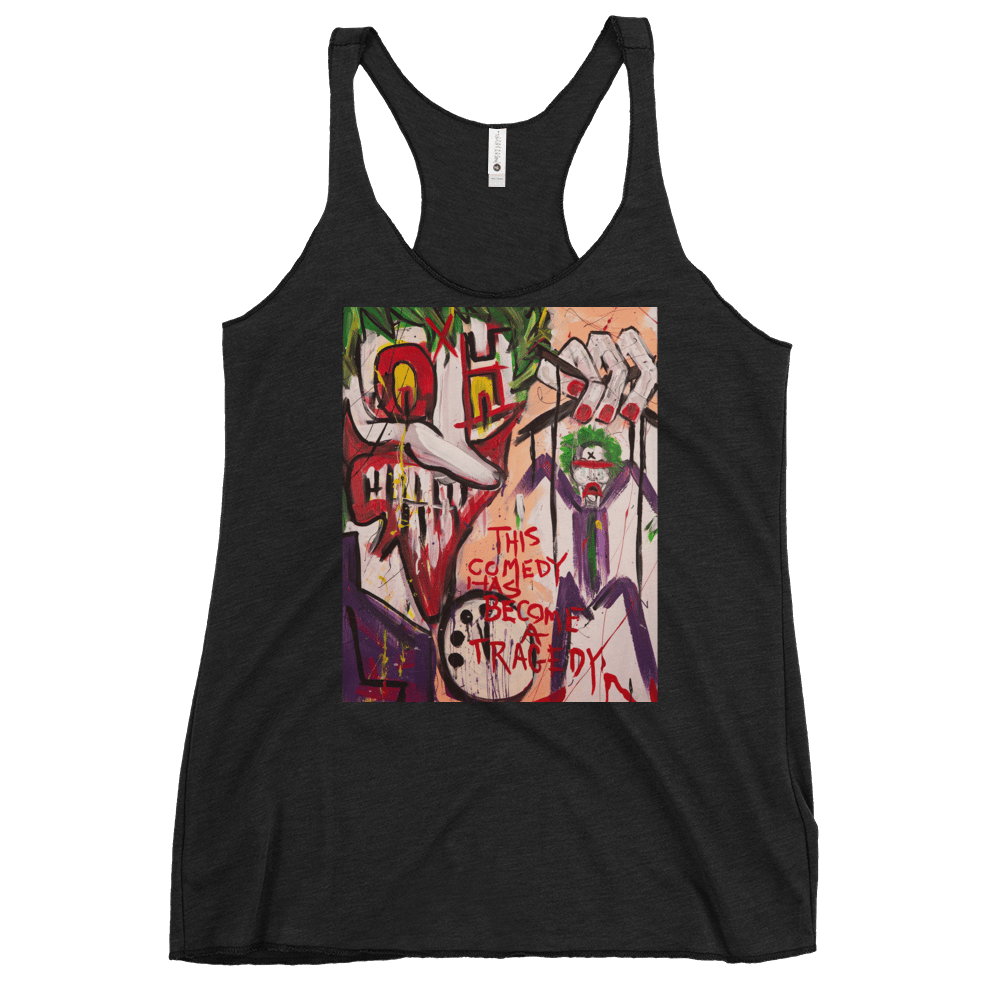 'THIS COMEDY HAS BECOME A TRAGEDY " Women's Racerback Tank