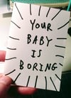 YOUR BABY IS BORING - CARD