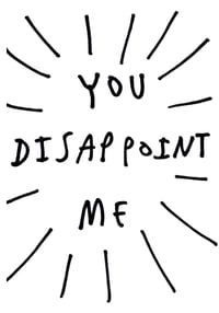 Image 1 of YOU DISAPPOINT ME - CARD