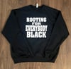 ROOTING for EVERYBODY BLACK Sweatshirt (BLACK)