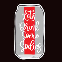 Let’s Drink Some Sodies Vinyl Stickers