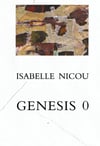 <b>Genesis 0  </b><br> Isabelle Nicou