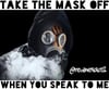 Take The Mask Off When You Speak To Me!! 